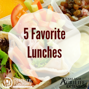5 Favorite Lunches presented by Dinner Tonight a program of Texas A&M AgriLife Extension Service