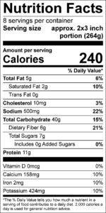 Vegetarian Enchilada Casserole Nutrition Facts Serving size approx. 2x3 inch portion (264g) servings per container 8 Amount per serving Calories 240 % Daily Value Total Fat 5 g 6 % Saturated Fat 2 g 10 % Trans Fat 0 g Cholesterol 10 mg 3 % Sodium 500 mg 22 % Total Carbohydrate 40 g 15 % Dietary Fiber 6 g 21 % Total Sugars 7 g Added Sugars 0 g 0 % Protein 11 g Vitamin D 0 mcg 0 % Calcium 158 mg 10 % Iron 2 mg 10 % Potassium 424 mg 10 %